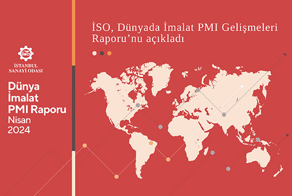 İstanbul Sanayi Odası (İSO), Dünyadaki İmalat PMI Gelişmeleri ile İlgili Nisan 2024 Raporunu Yayımladı