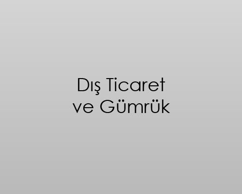 Dış Ticaret ve Gümrük