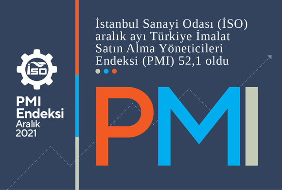 İSO Türkiye İmalat PMI Aralık 2021 Raporu ile Türkiye Sektörel PMI Raporu Açıklandı