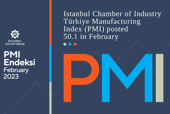 February 2023 Report of ICI Türkiye Manufacturing PMI and Türkiye Sector PMI Released