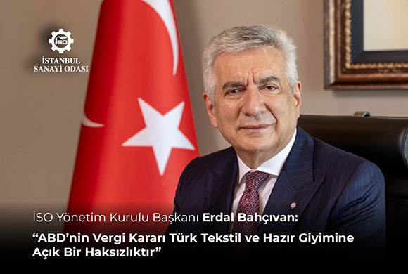 İSO Yönetim Kurulu Başkanı Erdal Bahçıvan: “ABD’nin Vergi Kararı Türk Tekstil ve Hazır Giyimine Açık Bir Haksızlıktır”