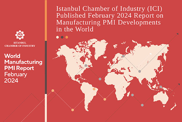 Istanbul Chamber of Industry (ICI) Released the February 2024 Report on Manufacturing PMI Developments in the World