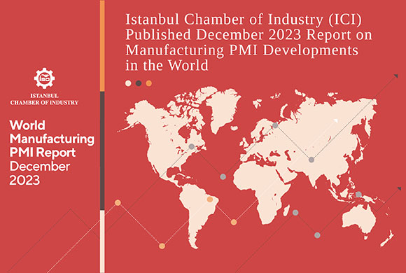 Istanbul Chamber of Industry (ICI) Released December 2023 Report on Developments in the Global Manufacturing PMI 