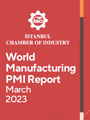Istanbul Chamber of Industry (ICI) Released March 2023 Report on Developments in the World Manufacturing PMI
