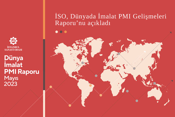 İstanbul Sanayi Odası (İSO), Dünyadaki İmalat PMI Gelişmeleri ile İlgili Mayıs 2023 Raporunu Yayımladı