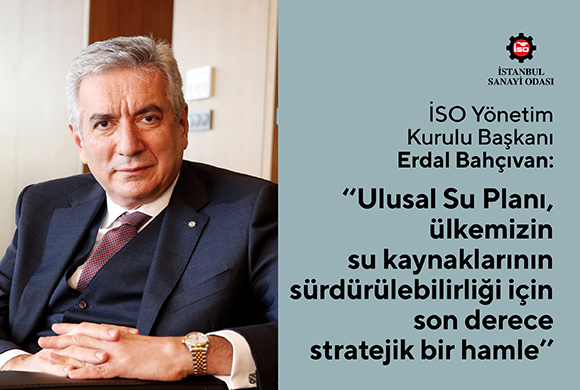İSO Başkanı Bahçıvan: “Ulusal Su Planı, Ülkemizin Su Kaynaklarının Sürdürülebilirliği İçin Son Derece Stratejik Bir Hamle”