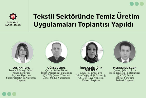İstanbul Sanayi Odası (İSO) ve İstanbul Tekstil ve Hammaddeleri İhracatçıları Birliği (İTHİB) İş Birliğinde, T.C. Çevre, Şehircilik ve İklim Değişikliği Bakanlığı Yetkililerinin Katılımıyla Tekstil Sektöründe Temiz Üretim Uygulamaları Genelgesi Toplantısı Yapıldı