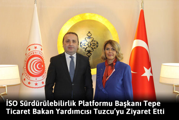 İSO Sürdürülebilirlik Platformu Başkanı Sultan Tepe Ticaret Bakan Yardımcısı Mustafa Tuzcu’yu Ziyaret Etti