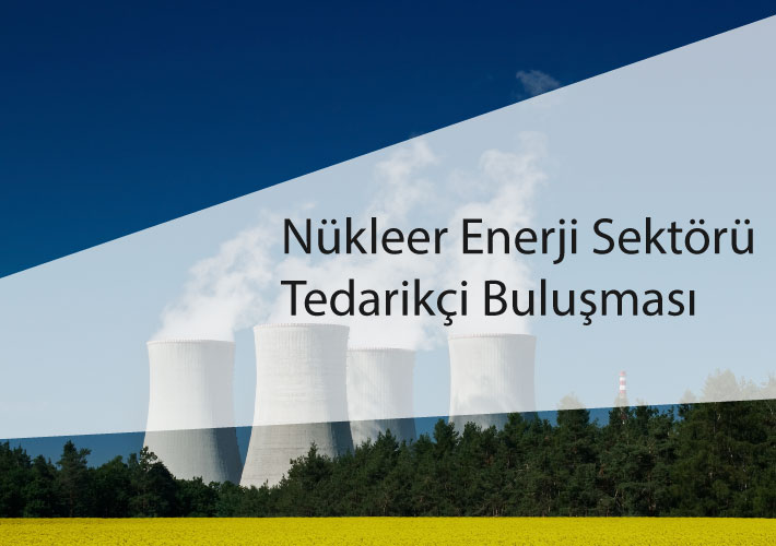 Nükleer Enerji Sektörü Tedarikçi Buluşması